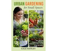 Urban Gardening for Small Spaces: Year-Round, Beginner-Friendly Methods to Grow Fresh Food Anywhere (Urban Homestead Series)