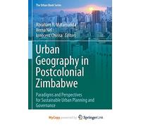 Urban Geography in Postcolonial Zimbabwe: Paradigms and Perspectives for Sustainable Urban Planning and Governance