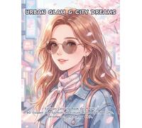Urban Glam & City Dreams: Fashion Coloring Book for Adults: 60 Elegant and Sophisticated Illustrations of Urban Chic, Streetwear, and Luxury Style.