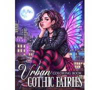 Urban Gothic Fairies Coloring Book: Streetwear Fantasy Coloring Pages with Edgy Winged Girls, Alternative Fashion, City Scenes and Bold Designs for Adults and Teens to Relax