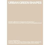 Urban green shapes. Qualità, efficienza e benessere di quartiere-Quality, efficiency and well-being of the neighbourhood. Ediz. bilingue
