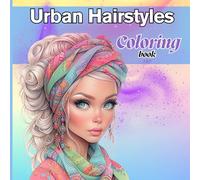 Urban Hairstyles Coloring book: 100 Beautiful images Beautiful Women Hair Designs Fashion & Fun Digital Sketches For Adults & Teenagers