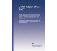 Urban health crisis, 1977: Hearing before the Subcommittee on Health and Scientific Research of the Committee on Human Resources, United States ... ... November 12, 1977, Los Angeles, Calif