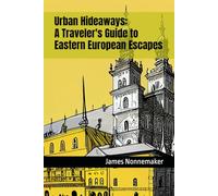 Urban Hideaways: A Traveler's Guide to Eastern European Escapes