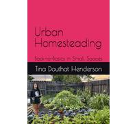 Urban Homesteading: Back-to-Basics in Small Spaces