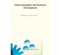 Urban Inequality and Inclusive Development: A Blueprint for Better Cities