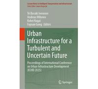 Urban Infrastructure for a Turbulent and Uncertain Future: Proceedings of International Conference on Urban Infrastructure Development (ICUID 2025) ... Transportation and Infrastructure)