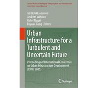 Urban Infrastructure for a Turbulent and Uncertain Future: Proceedings of International Conference on Urban Infrastructure Development (ICUID 2025) ... Transportation and Infrastructure)
