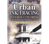 Urban Ink tracing reverse coloring book: Draw to reveal the hidden image - City architecture and street scenes