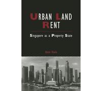 Urban Land Rent: Singapore as a Property State (IJURR Studies in Urban and Social Change Book Series)