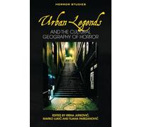 Urban Legends: and the Cultural Geography of Horror (Horror Studies)