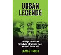 Urban Legends: Strange Tales and Unsolved Mysteries from Around the World