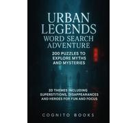 Urban Legends Word Search Adventure: 200 Puzzles To Explore Myths And Mysteries: 20 Themes Including Superstitions, Disappearances, And Heroes For Fun And Focused Thinking