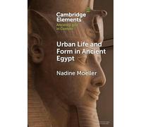 Urban Life and Form in Ancient Egypt (Elements in Ancient Egypt in Context)