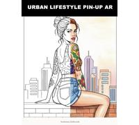 Urban Lifestyle Pin-up Ar: A Modern Pin-Up & Streetwear Fashion Adult Coloring Book | Trendy Urban Lifestyle Art for Relaxation, Creativity, and Stress Relief | High-Fashion Line Art Designs