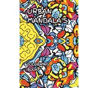 URBAN MANDALA'S: A colouring book featuring urban street mandala graffiti (Ancient Mandalas, Sacred Geometry and graffiti)