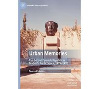 Urban Memories: The Second Spanish Republic in Madrid's Public Space, 1979-1992 (Hispanic Urban Studies)