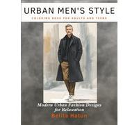 Urban Men's Style Coloring Book For Adults and Teens: Modern Urban Fashion Designs for Stress Relief, Relaxation, and Creative Expression