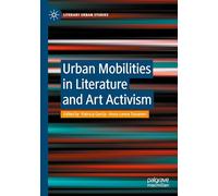 Urban Mobilities in Literature and Art Activism (Literary Urban Studies)