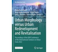 Urban Morphology versus Urban Redevelopment and Revitalisation: Proceedings of the XXIX Conference of the International Seminar on Urban Form 2022 (The Urban Book Series)