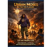 Urban Moses & The Ten Plagues: A Futuristic Exodus Story of Faith, Freedom, & Fire (Urban Bible Legends)