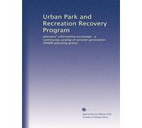 Urban Park and Recreation Recovery Program: planners' information exchange : a continuing catalog of second-generation UPARR planning grants