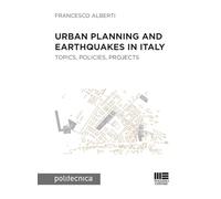 Urban planning and earthquakes in Italy. Topics, policies, projects (Politecnica)