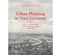 Urban planning in nazi Germany. Attack, triumph, terror in the European context 1933-1945