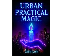 Urban Practical Magic: A Modern Spellbook of Cleansing, Love, and Money Rituals for Real Life in the City