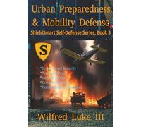 Urban Preparedness and Mobility Defense: Street-Level Security, Travel Safety, Crisis Navigation, Movement, Vehicle Safety, Public-Space Awareness, Travel Readiness (ShieldSmart Self-Defense Series)