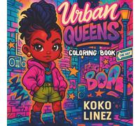 Urban Queens Coloring Book: Bold Chibi Black Women and Teens in Urban Streetwear for Creative Expression, Relaxation & Fun: A Coloring Book Celebrating Black Beauty, Fashion, and City Life