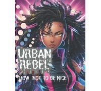Urban Rebel: How Not to Be Nice: A Survival Guide for Standing Your Ground