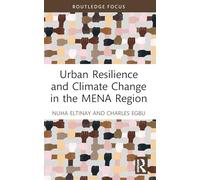 Urban Resilience and Climate Change in the MENA Region (Routledge Focus on Environment and Sustainability)