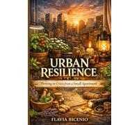 Urban Resilience: Thriving in Crisis from a Small Apartment