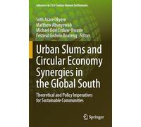 Urban Slums and Circular Economy Synergies in the Global South: Theoretical and Policy Imperatives for Sustainable Communities (Advances in 21st Century Human Settlements)