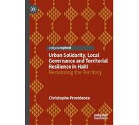 Urban Solidarity, Local Governance and Territorial Resilience in Haiti: Reclaiming the Territory