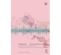 Paisajes sonoros urbanos – Una guía para la escucha en arquitectura del paisaje y diseño urbano