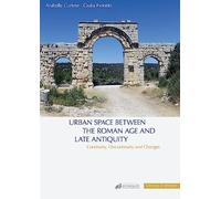 Urban space between the roman age and late antiquity: Continuity, Discontinuity and Changes