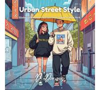 Urban Street Style: Global Streetwear Fashion from Tokyo to New York