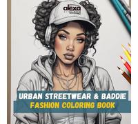 Urban Streetwear & Baddie Fashion Coloring Book: A Bold & Easy Coloring Book for Adults and Teens Featuring Y2K Style, Sneaker Culture, 90s Nostalgia, and Black Girl Magic Art for Relaxation