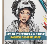 Urban Streetwear & Baddie Fashion Coloring Book: A Bold & Relaxing Coloring Book for Adults and Teens Featuring Y2K Style, Sneaker Culture, 90s Nostalgia, and Black Girl Magic Art for Relaxation
