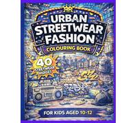 Urban Streetwear Fashion Colouring Book for Kids Ages 10-12: 40 Cool Street Style Designs to Colour - Trainers, Hoodies, & City Vibes for Ages 10-12 (Colouring Books for 10-12 Year Olds)
