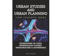 Urban Studies and Urban Planning Core Concepts Series: Foundations of Cities, Metropolitan Systems, Infrastructure & Governance