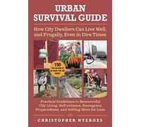 Urban Survival Guide: How City Dwellers Can Live Well, and Frugally, Even in Dire Times