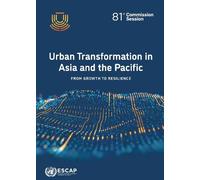 Urban Transformation in Asia and the Pacific: From Growth to Resilience