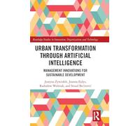 Urban Transformation through Artificial Intelligence: Management Innovations for Sustainable Development (Routledge Studies in Innovation, Organizations and Technology)