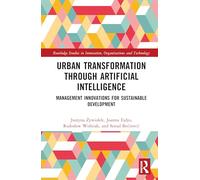 Urban Transformation through Artificial Intelligence: Management Innovations for Sustainable Development (Routledge Studies in Innovation, Organizations and Technology)