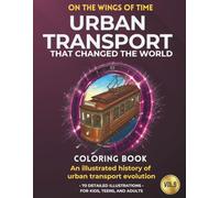 Urban Transport that Changed the World: An illustrated history of urban transport evolution (ON THE WINGS OF TIME)