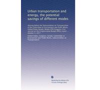 Urban transportation and energy, the potential savings of different modes: Hearing before the Subcommittee on Transportation of the Committee on ... Budget Office report ... October 5, 1977