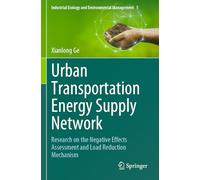 Urban Transportation Energy Supply Network: Research on the Negative Effects Assessment and Load Reduction Mechanism: 5 (Industrial Ecology and Environmental Management, 5)